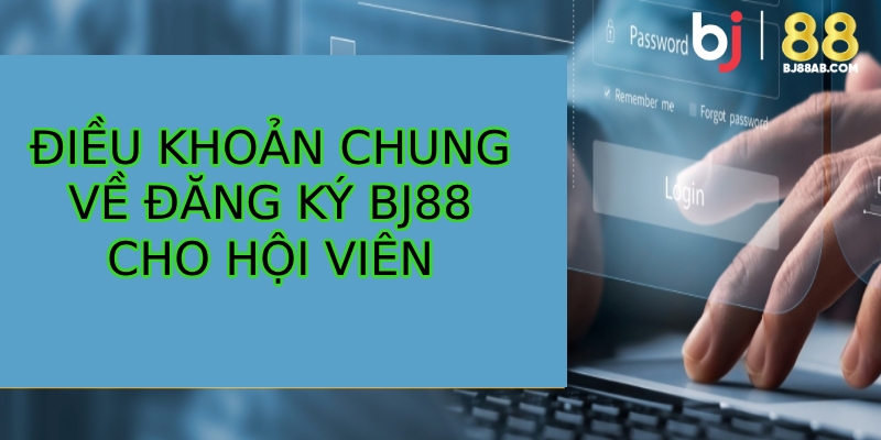 Quy định bắt buộc khi đăng ký BJ88