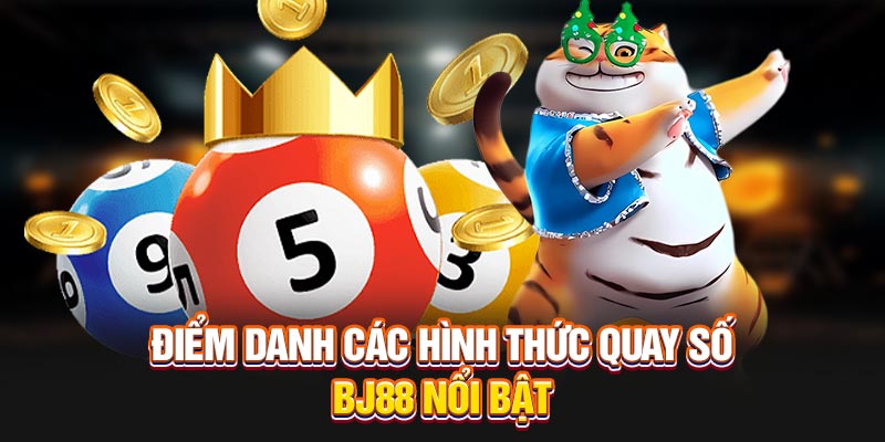 Điểm danh các hình thức quay số BJ88 nổi bật
