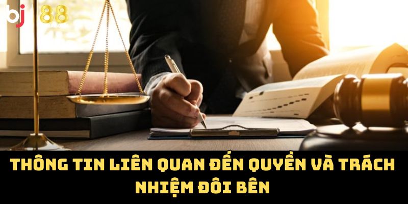 Thông tin liên quan đến quyền và trách nhiệm đôi bên