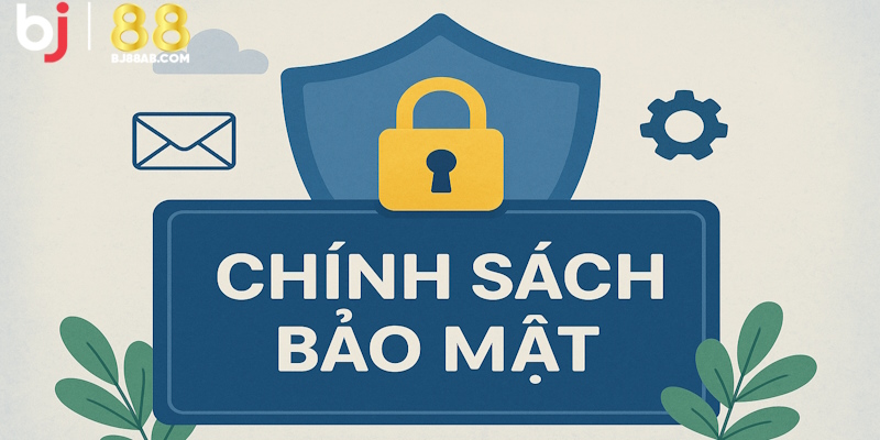 Chính sách bảo mật mang đến các điều khoản giữ an toàn cho thành viên