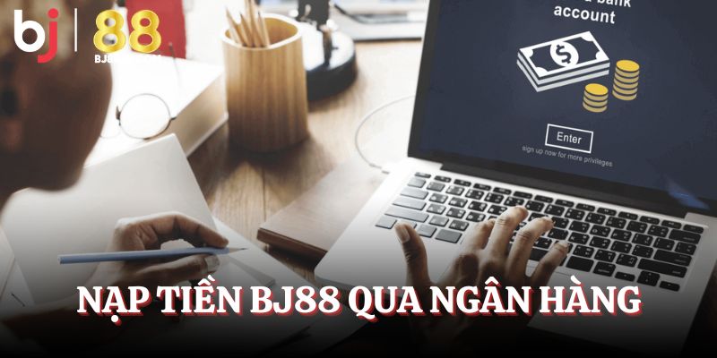 Nạp tiền BJ88 qua ngân hàng
