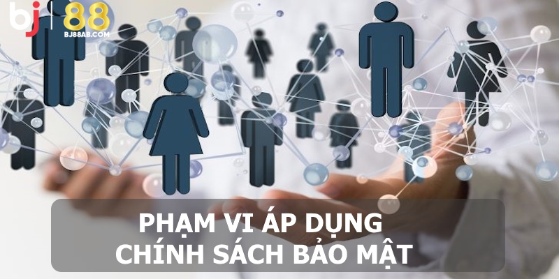 Tìm hiểu về phạm vi mà chính sách áp dụng