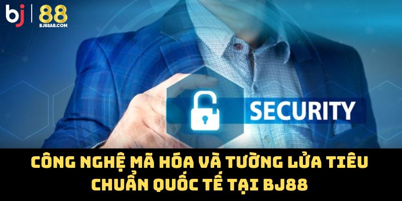 Công nghệ mã hóa và tường lửa tiêu chuẩn quốc tế tại BJ88