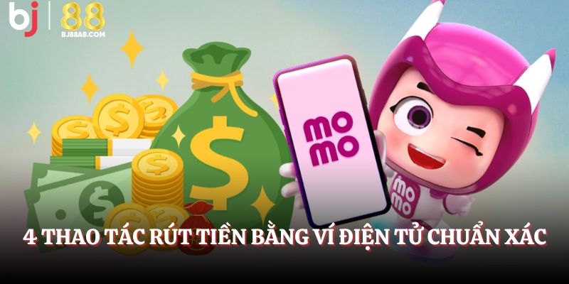 4 thao tác rút tiền bằng ví điện tử chuẩn xác