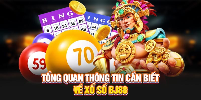 Tổng quan thông tin cần biết về xổ số BJ88